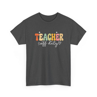 Teacher Off Duty Shirt, Funny Teacher Tee, Teacher Gift, Summer Shirt, Back to School Shirt, Teacher Appreciation Shirt