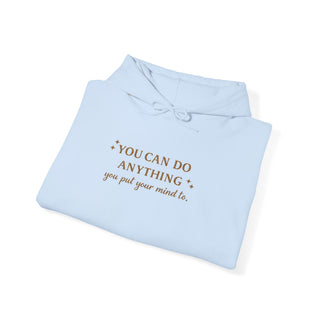 You Can Do Anything You Put Your Mind To Hoodie, Inspirational Gift
