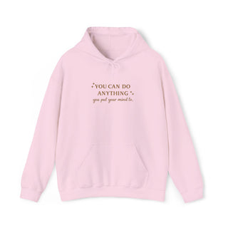 You Can Do Anything You Put Your Mind To Hoodie, Inspirational Gift