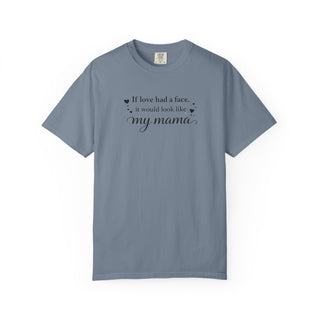 If Love Had a Face It Would Look Like My Mama Gift for Mom Tee
