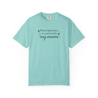 If Love Had a Face It Would Look Like My Mama Gift for Mom Tee