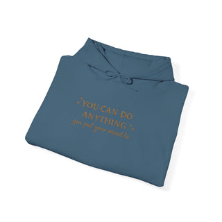 You Can Do Anything You Put Your Mind To Hoodie, Inspirational Gift