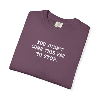 You Didn’t Come This Far To Stop Shirt, RN LPN CNA ER Nurse Motivation Tee Gift