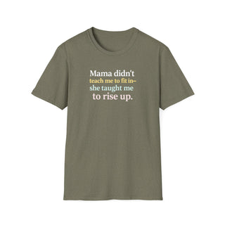 Mama Didn’t Teach Me to Fit In She Taught Me to Rise Up Shirt