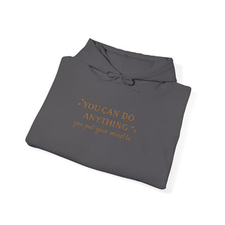 You Can Do Anything You Put Your Mind To Hoodie, Inspirational Gift