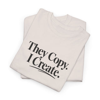 They Copy I Create Shirt, Bold Entrepreneur Mindset Graphic Tee
