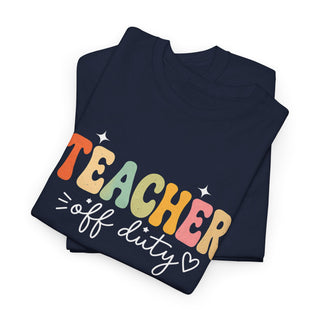Teacher Off Duty Shirt, Funny Teacher Tee, Teacher Gift, Summer Shirt, Back to School Shirt, Teacher Appreciation Shirt