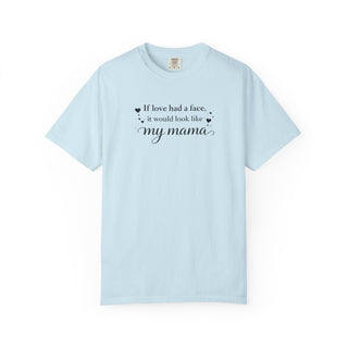 If Love Had a Face It Would Look Like My Mama Gift for Mom Tee