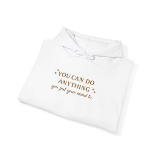 You Can Do Anything You Put Your Mind To Hoodie, Inspirational Gift