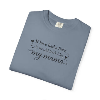 If Love Had a Face It Would Look Like My Mama Gift for Mom Tee