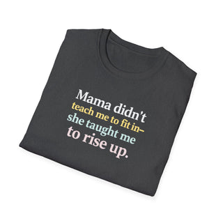 Mama Didn’t Teach Me to Fit In She Taught Me to Rise Up Shirt