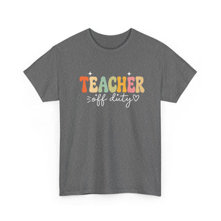 Teacher Off Duty Shirt, Funny Teacher Tee, Teacher Gift, Summer Shirt, Back to School Shirt, Teacher Appreciation Shirt