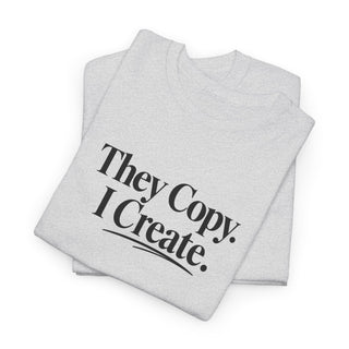 They Copy I Create Shirt, Bold Entrepreneur Mindset Graphic Tee