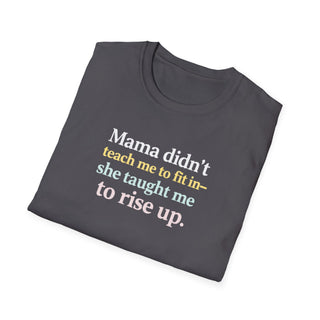 Mama Didn’t Teach Me to Fit In She Taught Me to Rise Up Shirt