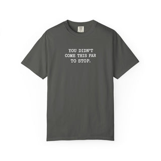 You Didn’t Come This Far To Stop Shirt, RN LPN CNA ER Nurse Motivation Tee Gift