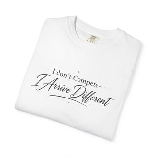 I Don’t Compete I Arrive Different Shirt, Motivational Quote Tee, Minimalist Mindset Graphic T-Shirt, Inspirational Apparel