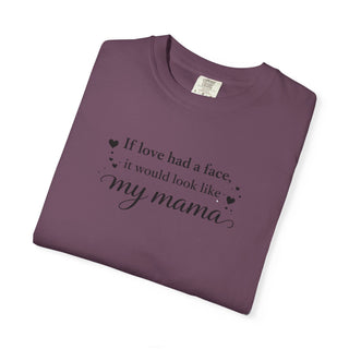 If Love Had a Face It Would Look Like My Mama Gift for Mom Tee