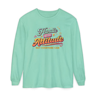 Handle With Attitude Long Sleeve Shirt – Motivational Quote Tee, Bold Confidence Graphic, Unique Gift Idea