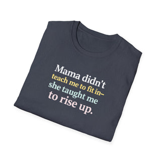 Mama Didn’t Teach Me to Fit In She Taught Me to Rise Up Shirt