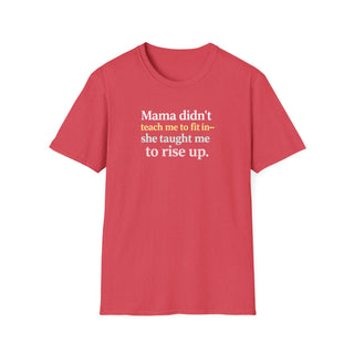 Mama Didn’t Teach Me to Fit In She Taught Me to Rise Up Shirt