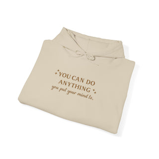 You Can Do Anything You Put Your Mind To Hoodie, Inspirational Gift