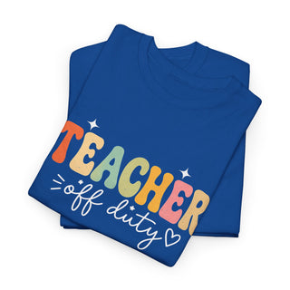 Teacher Off Duty Shirt, Funny Teacher Tee, Teacher Gift, Summer Shirt, Back to School Shirt, Teacher Appreciation Shirt