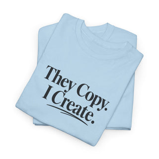 They Copy I Create Shirt, Bold Entrepreneur Mindset Graphic Tee