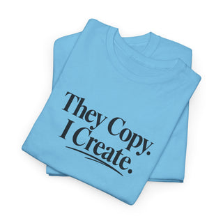 They Copy I Create Shirt, Bold Entrepreneur Mindset Graphic Tee