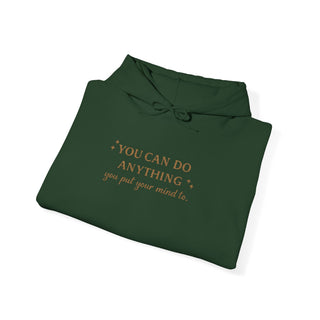 You Can Do Anything You Put Your Mind To Hoodie, Inspirational Gift