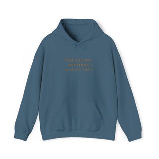 You Can Do Anything You Put Your Mind To Hoodie, Inspirational Gift