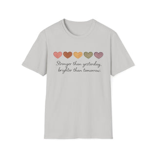 Stronger Than Yesterday, Brighter Than Tomorrow Motivational T-Shirt