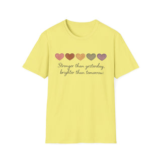 Stronger Than Yesterday, Brighter Than Tomorrow Motivational T-Shirt
