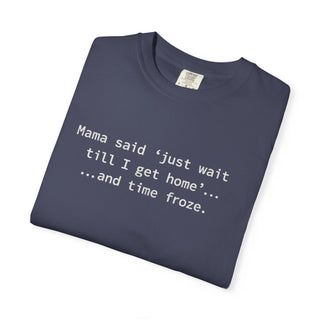 Funny Mom Life Shirt – “Wait Till I Get Home” Classic Mama Quote Tee