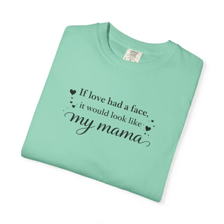 If Love Had a Face It Would Look Like My Mama Gift for Mom Tee