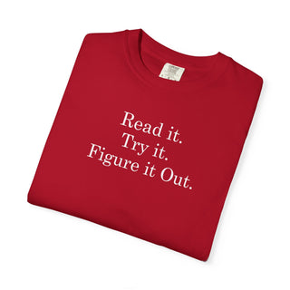 Motivational Quote Tshirt Read It Try It Figure It Out Statement Shirt Garment Dyed Heavyweight Cotton Tee Maker Community Gift DIY Enthusiast Apparel Learning Mindset Clothing Relaxed Fit Style Soft Comfortable Fabric Workshop Wear