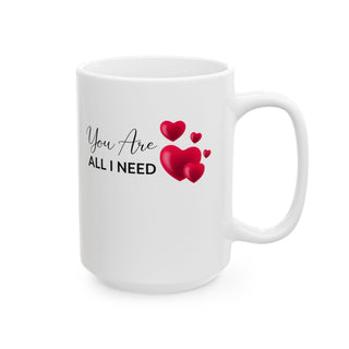 You Are All I Need Cute Heart Love Ceramic Mug Gift (11oz, 15oz)