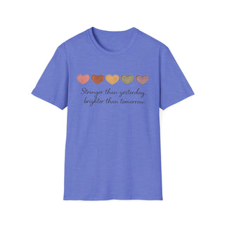 Stronger Than Yesterday, Brighter Than Tomorrow Motivational T-Shirt
