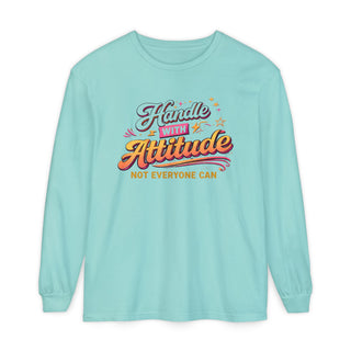 Handle With Attitude Long Sleeve Shirt – Motivational Quote Tee, Bold Confidence Graphic, Unique Gift Idea