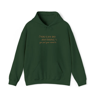 You Can Do Anything You Put Your Mind To Hoodie, Inspirational Gift