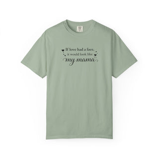 If Love Had a Face It Would Look Like My Mama Gift for Mom Tee