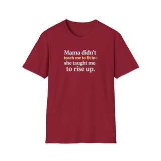 Mama Didn’t Teach Me to Fit In She Taught Me to Rise Up Shirt