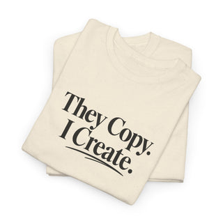 They Copy I Create Shirt, Bold Entrepreneur Mindset Graphic Tee