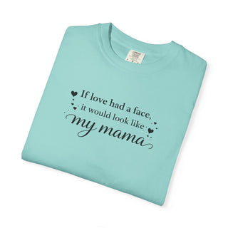 If Love Had a Face It Would Look Like My Mama Gift for Mom Tee