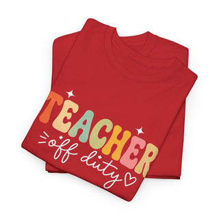 Teacher Off Duty Shirt, Funny Teacher Tee, Teacher Gift, Summer Shirt, Back to School Shirt, Teacher Appreciation Shirt