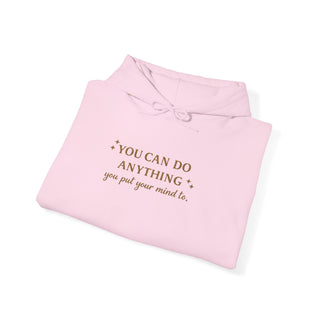 You Can Do Anything You Put Your Mind To Hoodie, Inspirational Gift
