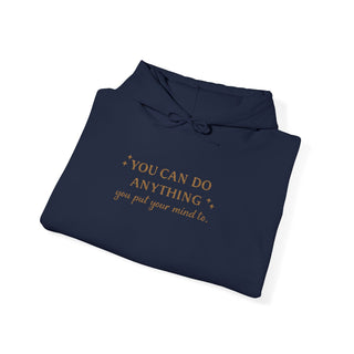 You Can Do Anything You Put Your Mind To Hoodie, Inspirational Gift