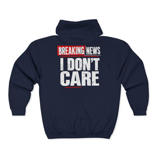 Breaking News I Don't Care Full Zip Unisex Hoodie with Front and Back Design