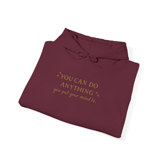You Can Do Anything You Put Your Mind To Hoodie, Inspirational Gift