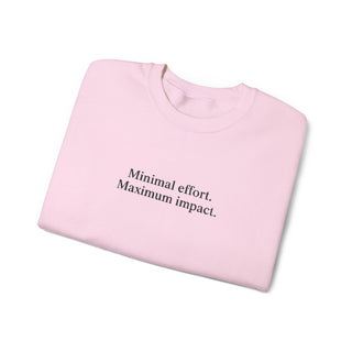 Minimal Effort Maximum Impact Sweatshirt, Aesthetic Motivational Crewneck