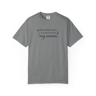 If Love Had a Face It Would Look Like My Mama Gift for Mom Tee
